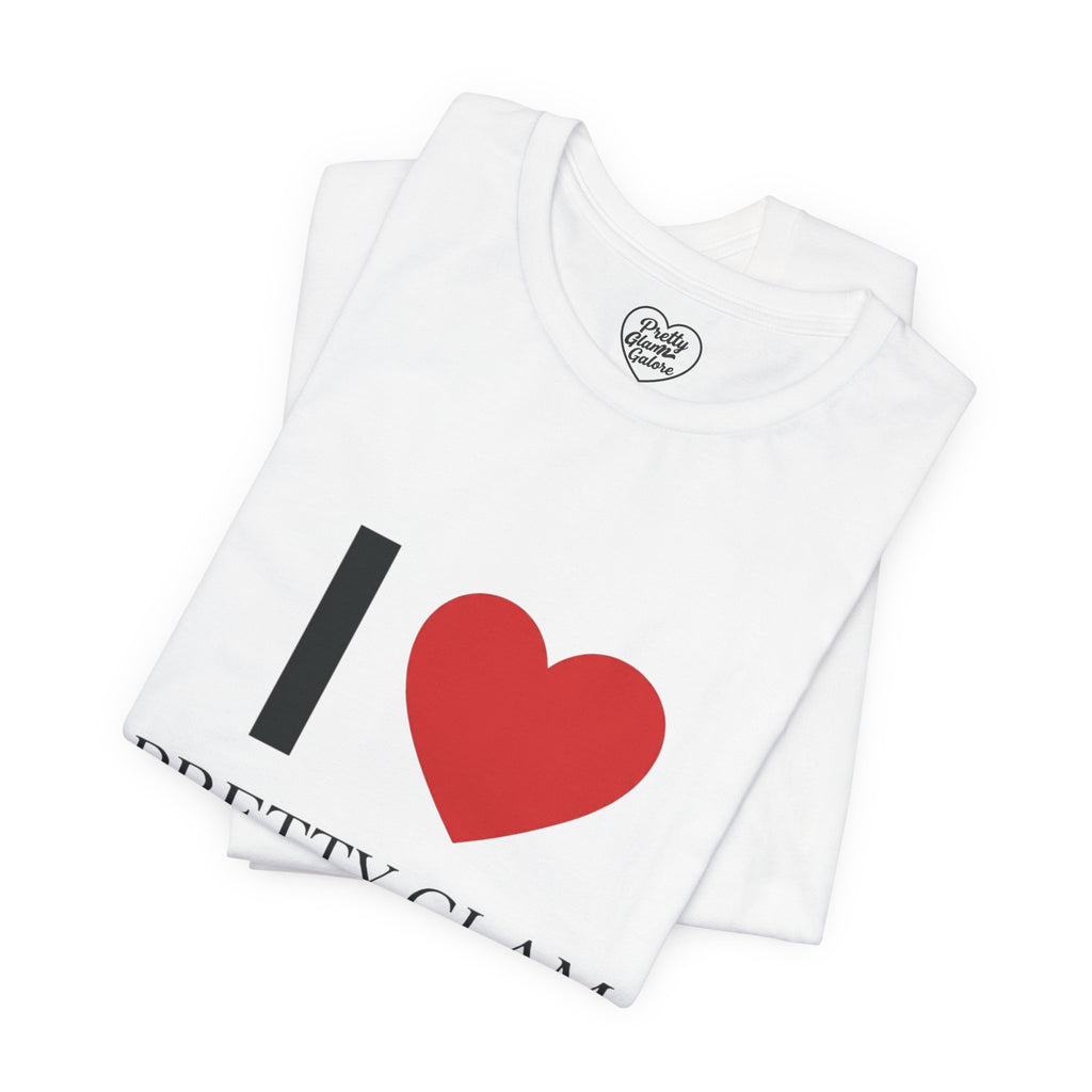 I love Pretty Glam Galore Tee — Fashion Lover Graphic T-Shirt